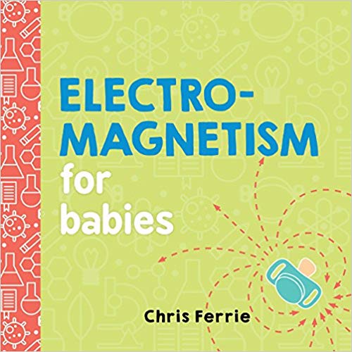 Electromagnetism for Babies (Baby University)